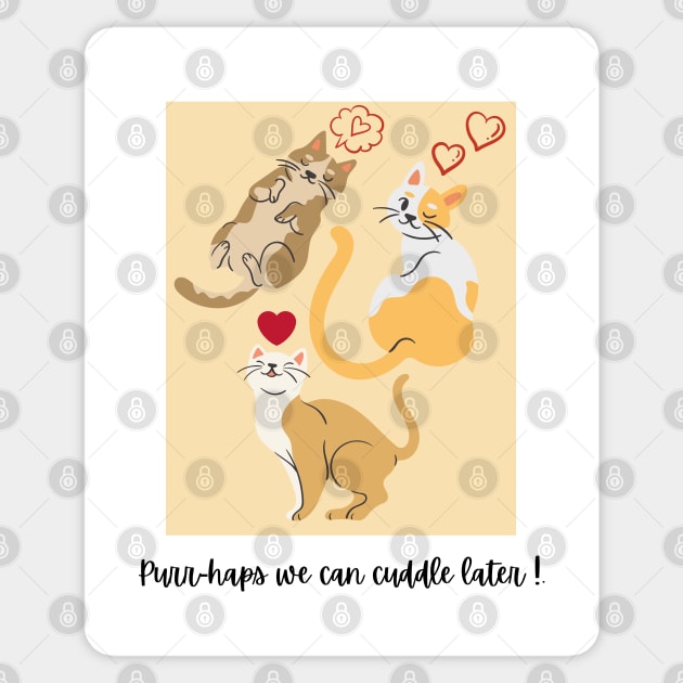 Purr-haps We Can Cuddle Later ! Sticker by TANSHAMAYA